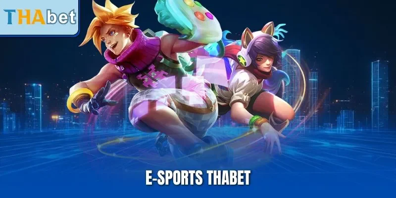 E-Sports THABET| Sảnh Thể Thao Điện Tử Hot Nhất Thị Trường