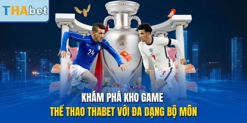 Khám phá kho game thể thao THABET với đa dạng bộ môn