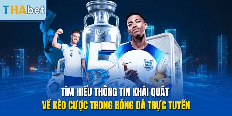 Tìm hiểu thông tin khái quát về kèo cược trong bóng đá trực tuyến