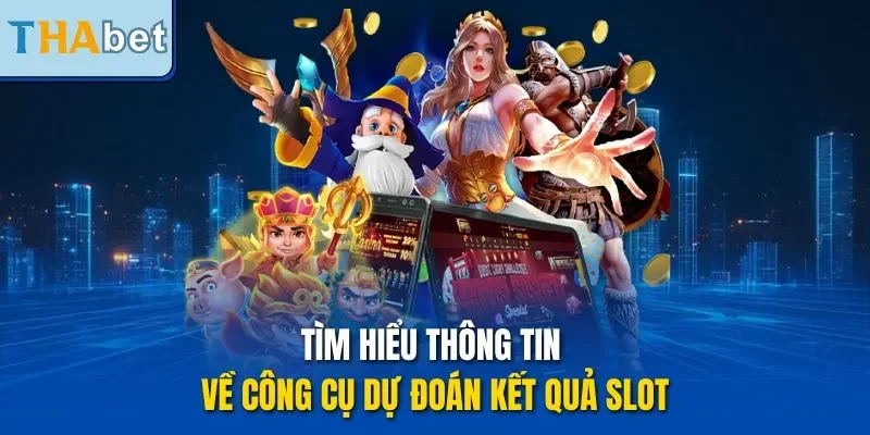 Tìm hiểu thông tin về công cụ dự đoán kết quả slot